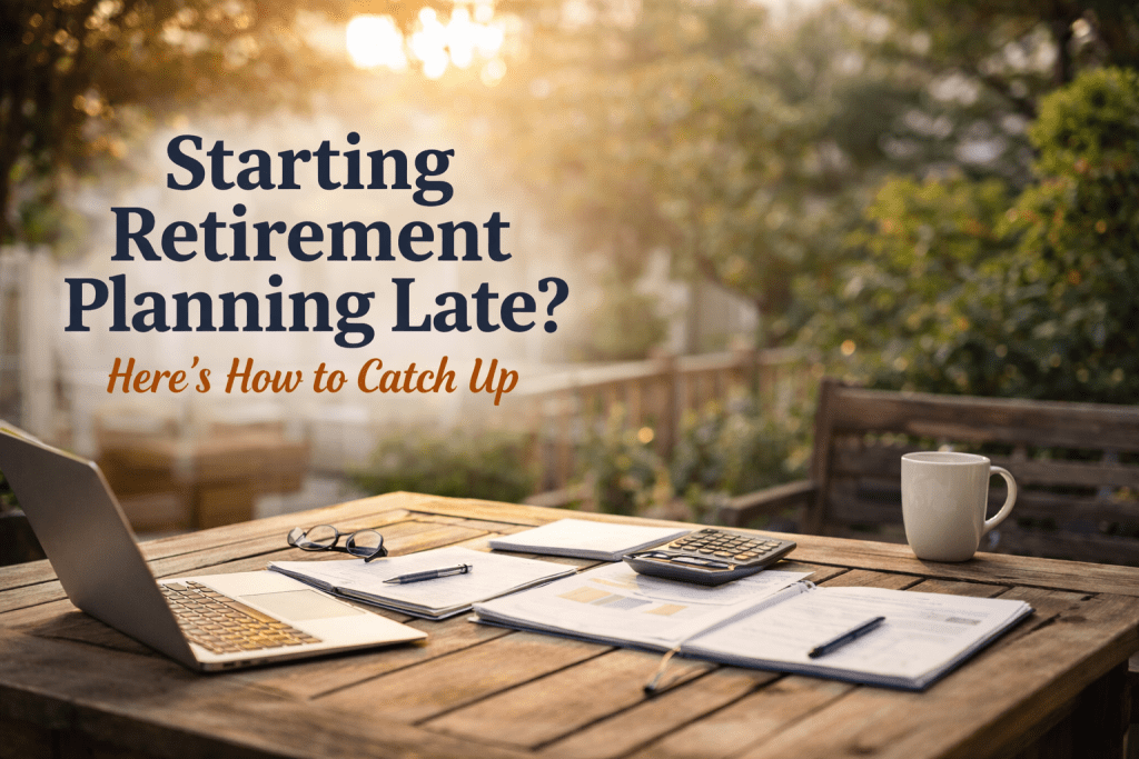 Image with large print: "Starting retirement planning late?" And smaller print with "Here's How to Catch Up"
